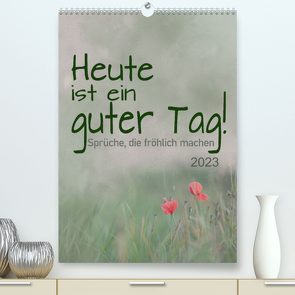 Heute ist ein guter Tag (Premium, hochwertiger DIN A2 Wandkalender 2023, Kunstdruck in Hochglanz) von calmbacher,  Christiane