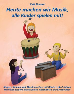 Heute machen wir Musik, alle Kinder spielen mit! von Breuer,  Kati