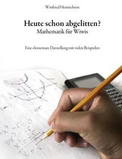 Heute schon abgelitten? Mathematik für Wiwis von Heinrichson,  Winfried