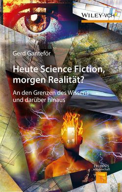 Heute Science Fiction, morgen Realität? von Ganteför,  Gerd