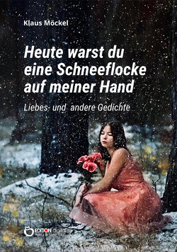 Heute warst du eine Schneeflocke auf meiner Hand von Möckel,  Klaus