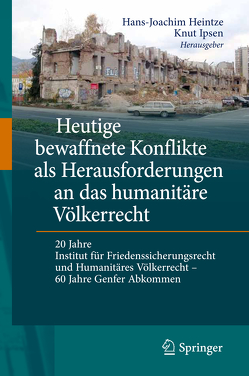 Heutige bewaffnete Konflikte als Herausforderungen an das humanitäre Völkerrecht von Heintze,  Hans-Joachim, Ipsen,  Knut