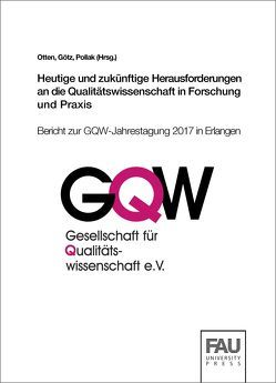 Heutige und zukünftige Herausforderungen an die Qualitätswissenschaft in Forschung und Praxis von Götz,  Jürgen, Otten,  Heiner, Pollak,  Sebastian