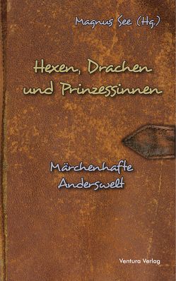 Hexen, Drachen und Prinzessinnen von Auel,  Heike, Bergau,  Beate, Döch,  Volker, Groeger,  Manfred, Kalthoff,  Anna, Kindler,  Manfred, Loyda,  Petra, Möhring,  Andrea, Müller,  Steffi, Schille,  Claudia, See,  Magnus, Wagner,  Jutta