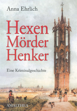Hexen, Mörder, Henker von Ehrlich,  Anna