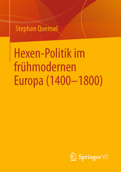 Hexen-Politik im frühmodernen Europa (1400 – 1800) von Quensel,  Stephan