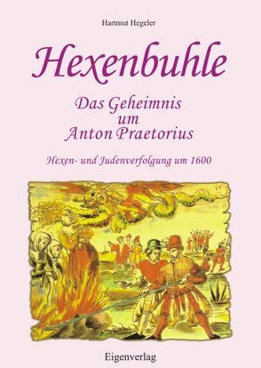Hexenbuhle – Das Geheimnis um Anton Praetorius von Hegeler,  Hartmut