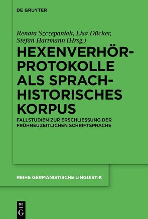 Hexenverhörprotokolle als sprachhistorisches Korpus von Dücker,  Lisa, Hartmann,  Stefan, Szczepaniak,  Renata