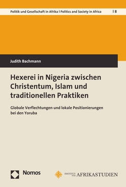 Hexerei in Nigeria zwischen Christentum, Islam und traditionellen Praktiken von Bachmann,  Judith