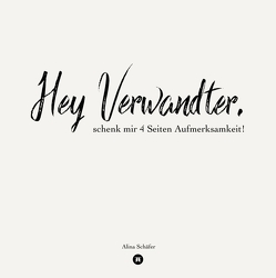 Hey Verwandter, schenk mir vier Seiten Aufmerksamkeit! von Schäfer,  Alina