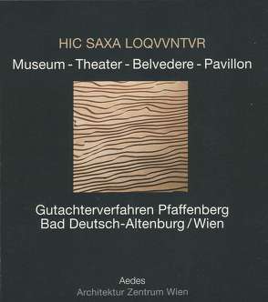 HIC SAXA LOQVVNTVR. Museum – Theater – Belvedere – Pavillon. Gutachterverfahren Pfaffenberg Bad Deutsch-Altenburg / Wien