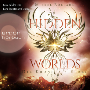 Hidden Worlds – Die Krone des Erben von Felder,  Max, Robrahn,  Mikkel, Trautmann,  Lara