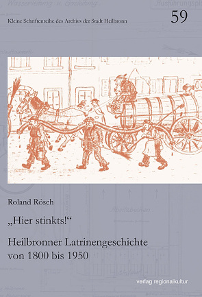 „Hier stinkts’s!“ – Heilbronner Latrinengeschichte von 1800 bis 1950 von Rösch,  Roland