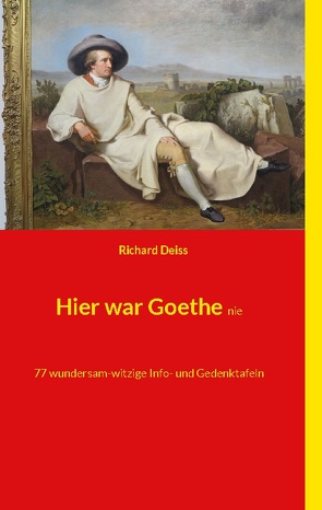 Hier war Goethe nie von Deiss,  Richard