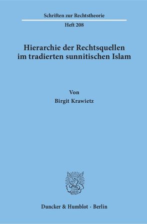 Hierarchie der Rechtsquellen im tradierten sunnitischen Islam. von Krawietz,  Birgit