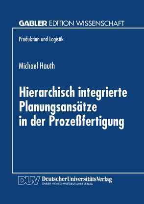 Hierarchisch integrierte Planungsansätze in der Prozeßfertigung von Hauth,  Michael