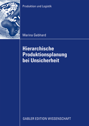 Hierarchische Produktionsplanung bei Unsicherheit von Gebhard,  Marina, Kuhn,  Prof. Dr. Heinrich