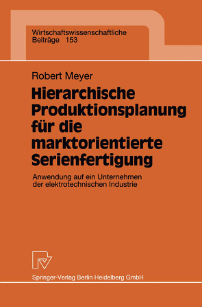 Hierarchische Produktionsplanung für die marktorientierte Serienfertigung von Meyer,  Robert