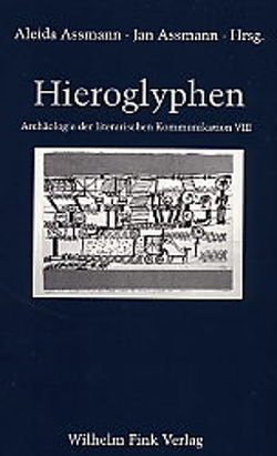 Hieroglyphen von Assmann,  Aleida, Assmann,  Jan, Barasch,  Moshe, Friedrich,  Michael, Hunfeld,  Barbara, Itoda,  Soichiro, Maul,  Stefan, Severi,  Carlo, Trabant,  Jürgen