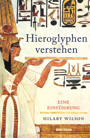 Hieroglyphen verstehen (Ägypten, Schriftsprache, Grundwortschatz, lesen und schreiben) von Maier,  Peter E., Wilson,  Hilary