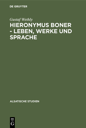 Hieronymus Boner – Leben, Werke und Sprache von Wethly,  Gustaf