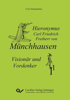 Hieronymus Carl Friedrich Freiherr von Münchhausen – Visionär und Vordenker von Schumacher,  Uwe