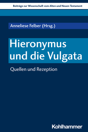 Hieronymus und die Vulgata von Bärsch,  Dominic, Dietrich,  Walter, Felber,  Anneliese, Gielen,  Marlis, Gottmann-Binder,  Christoph, Mayr,  Jeremia, Schirner,  Rebekka, Scoralick,  Ruth, Siquans,  Agnethe, von Bendemann,  Reinhard, Weigert,  Sebastian