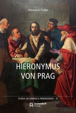 Hieronymus von Prag von Behrens,  Rainer, Fudge,  Thomas A., Hallensleben,  Barbara, Humpert,  Winfried, Meier,  Hans Jörg, Ney,  Anna, Nüllen,  Hanna, Ribordy,  Olivier, Weck-Rauprich,  Stefanie