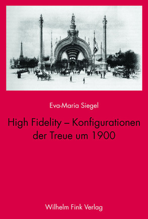 High Fidelity – Konfigurationen der Treue um 1900 von Siegel,  Eva Maria