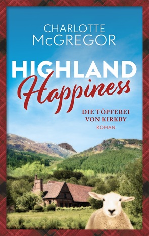 Highland Happiness – Die Töpferei von Kirkby von McGregor,  Charlotte