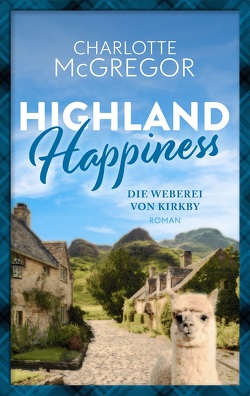Highland Happiness – Die Weberei von Kirkby von McGregor,  Charlotte