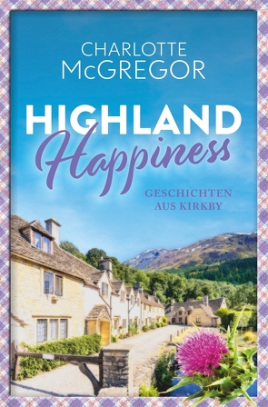 Highland Happiness – Geschichten aus Kirkby von McGregor,  Charlotte