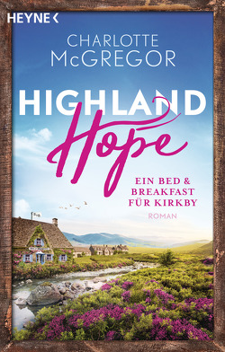 Highland Hope 1 – Ein Bed & Breakfast für Kirkby von McGregor,  Charlotte