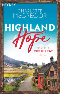 Highland Hope 2 – Ein Pub für Kirkby von McGregor,  Charlotte