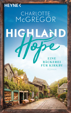 Highland Hope 4 – Eine Bäckerei für Kirkby von McGregor,  Charlotte