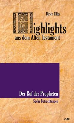 Highlights aus dem Alten Testament / Der Ruf der Propheten von Filler,  Ulrich