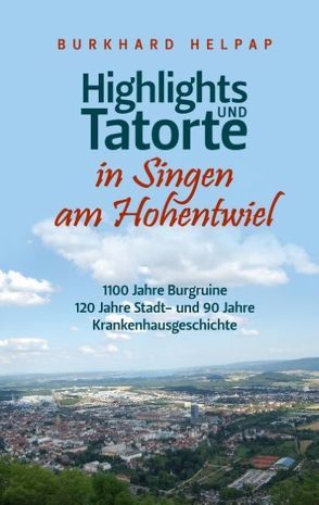 Highlights und Tatorte in Singen am Hohentwiel von Helpap,  Burkhard