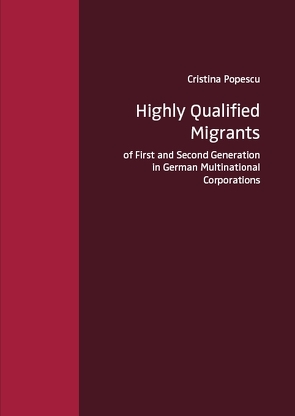 Highly Qualified Migrants of First and Second Generation in German Multinational Corporations von Popescu,  Cristina