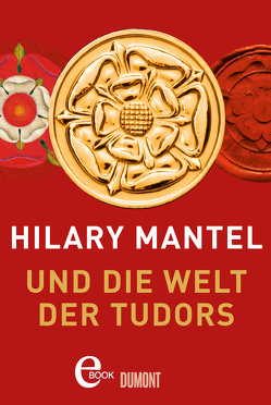 Hilary Mantel und die Welt der Tudors von Grube,  Anette, Mantel,  Hilary