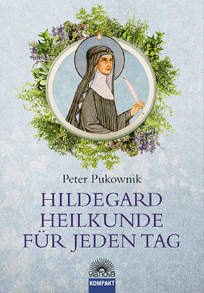 Hildegard-Heilkunde für jeden Tag von Pukownik,  Peter