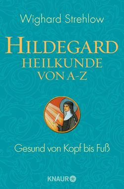 Hildegard-Heilkunde von A – Z von Strehlow,  Wighard