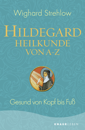 Hildegard-Heilkunde von A – Z von Strehlow,  Wighard