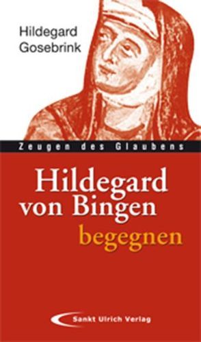 Hildegard von Bingen begegnen von Gosebrink,  Hildegard