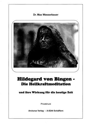 Hildegard von Bingen – Die Heilkraftmeditation und ihre Wirkung für die heutige Zeit von Wasserbauer,  Dr. Max