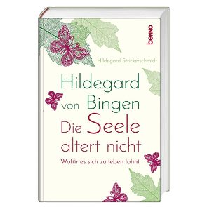 Hildegard von Bingen – Die Seele altert nicht von Strickerschmidt,  Hildegard