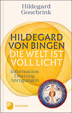 Hildegard von Bingen: Die Welt ist voll Licht von Gosebrink,  Hildegard, Zátonyi OSB,  Sr. Maura