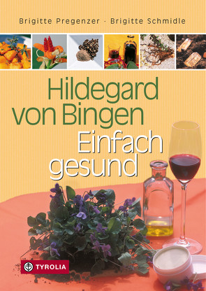 Hildegard von Bingen – Einfach gesund von Pregenzer,  Brigitte, Schmidle,  Brigitte