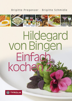 Hildegard von Bingen – Einfach kochen 2 von Ellensohn,  Norbert, Pregenzer,  Brigitte, Pregenzer,  Sophia, Schmidle,  Brigitte, Schmidle,  Thomas