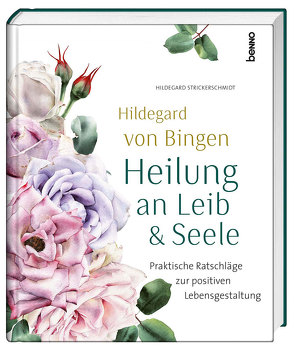 Hildegard von Bingen – Heilung an Leib und Seele von Strickerschmidt,  Hildegard