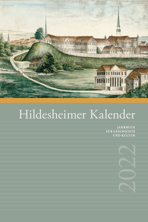 Hildesheimer Kalender 2022 von Abromeit,  Sven, Bögershausen,  Manfred, Bölke,  Stefan, Boltzendahl,  Anne, Bürig,  Ewald, Dicke,  Werner, Eggert,  Heidemarie, Finke,  Jutta, Galland,  Bernd, Gerlach,  Christoph, Gerstenberg,  Bruno, Häger,  Hartmut, Haunhorst,  Benno, Heineke,  Karl-Heinz, Heinrich,  Gabriele, Hottenträger,  Alfred, Kaether,  Hans-Ullrich, Kalkmann,  Hans-Oiseau, Klaube,  Manfred, Köster,  Reinhold, Kronenberg,  Axel Christoph, Küntzel,  Thomas, Nolte,  Josef, Pflaumann,  Ingrid, Pollich-Post,  Claudia, Spiekermann,  Antje, Tast,  Brigitte, Tast,  Hans-Jürgen, Vogt,  Gabriele